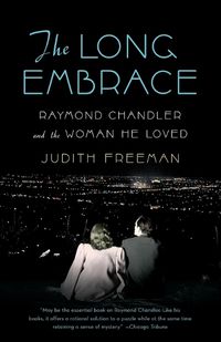 Cover image for The Long Embrace: Raymond Chandler and the Woman He Loved