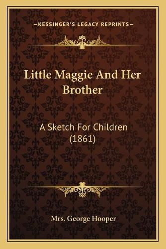 Cover image for Little Maggie and Her Brother: A Sketch for Children (1861)