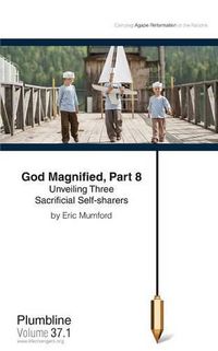 Cover image for God Magnified, Part 8: Unveiling Three Sacrificial Self-Sharers