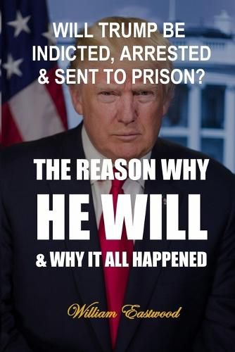 Cover image for Will Trump Be Indicted, Arrested & Sent to Prison?