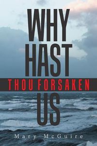 Cover image for Why Hast Thou Forsaken Us?