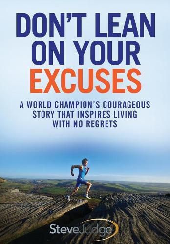 Cover image for Don't Lean On Your Excuses: A World Champion's Courageous Story That Inspires Living With No Regrets