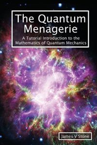 Cover image for The Quantum Menagerie: A Tutorial Introduction to the Mathematics of Quantum Mechanics
