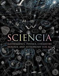 Cover image for Sciencia: Mathematics, Physics, Chemistry, Biology, and Astronomy for All