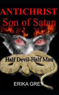 Cover image for The Antichrist Son of Satan: Half Devil Half Man