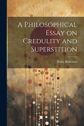 Cover image for A Philosophical Essay on Credulity and Superstition