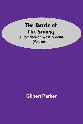 Cover image for The Battle Of The Strong; A Romance Of Two Kingdoms (Volume Ii)