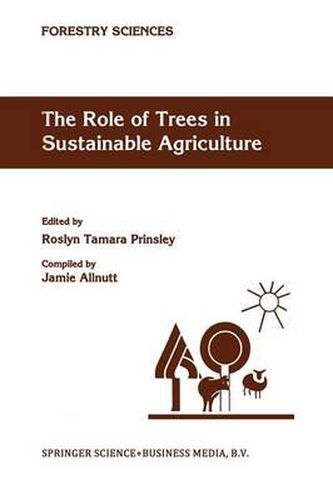 Cover image for The Role of Trees in Sustainable Agriculture: Review papers presented at the Australian Conference, The Role of Trees in Sustainable Agriculture, Albury, Victoria, Australia, October 1991