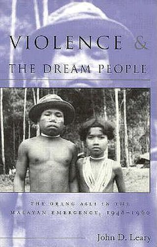 Cover image for Violence and the Dream People: The Orang Asli in the Malayan Emergency, 1948-1960