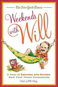 Cover image for The New York Times Weekends with Will: A Year of Saturday and Sunday New York Times Crosswords