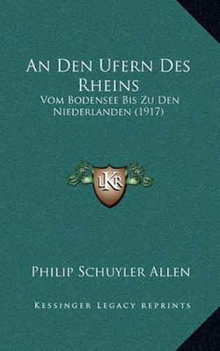 An Den Ufern Des Rheins: Vom Bodensee Bis Zu Den Niederlanden (1917)