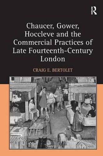 Cover image for Chaucer, Gower, Hoccleve and the Commercial Practices of Late Fourteenth-Century London