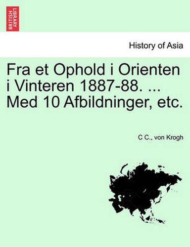 Cover image for Fra Et Ophold I Orienten I Vinteren 1887-88. ... Med 10 Afbildninger, Etc.