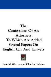 Cover image for The Confessions of an Attorney: To Which Are Added Several Papers on English Law and Lawyers