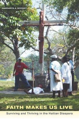 Cover image for Faith Makes Us Live: Surviving and Thriving in the Haitian Diaspora