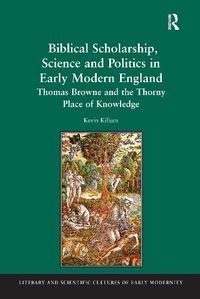 Cover image for Biblical Scholarship, Science and Politics in Early Modern England: Thomas Browne and the Thorny Place of Knowledge