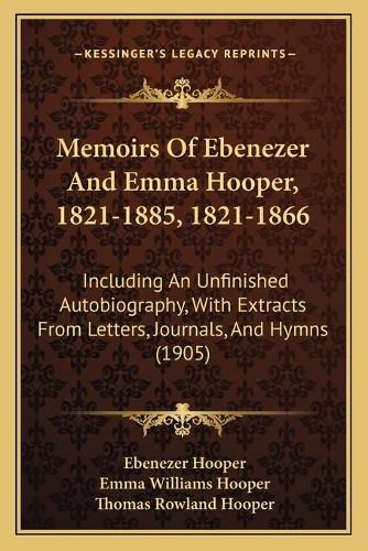 Memoirs of Ebenezer and Emma Hooper, 1821-1885, 1821-1866: Including an Unfinished Autobiography, with Extracts from Letters, Journals, and Hymns (1905)