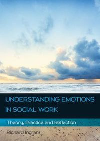 Cover image for Understanding Emotions in Social Work: Theory, Practice and Reflection