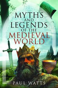 Cover image for Myths and Legends of the Medieval World