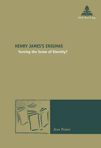 Henry James's Enigmas: Turning the Screw of Eternity?