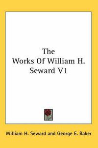 Cover image for The Works of William H. Seward V1