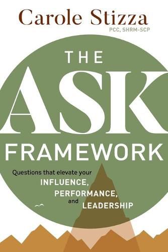 Cover image for The ASK Framework: Questions that elevate your INFLUENCE, PERFORMANCE, and LEADERSHIP