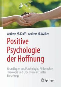 Cover image for Positive Psychologie der Hoffnung: Grundlagen aus Psychologie, Philosophie, Theologie und Ergebnisse aktueller Forschung