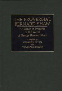 Cover image for The Proverbial Bernard Shaw: An Index to Proverbs in the Works of George Bernard Shaw
