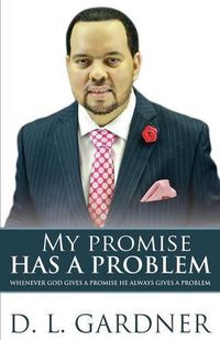 Cover image for My Promise has a Problem: When God Gives a Promise, He Gives a Problem