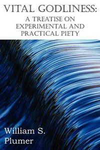 Cover image for Vital Godliness: A Treatise on Experimental and Practical Piety