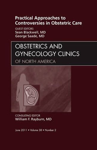 Cover image for Practical Approaches to Controversies in Obstetric Care, An Issue of Obstetrics and Gynecology Clinics