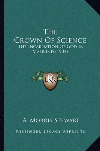 Cover image for The Crown of Science: The Incarnation of God in Mankind (1902)