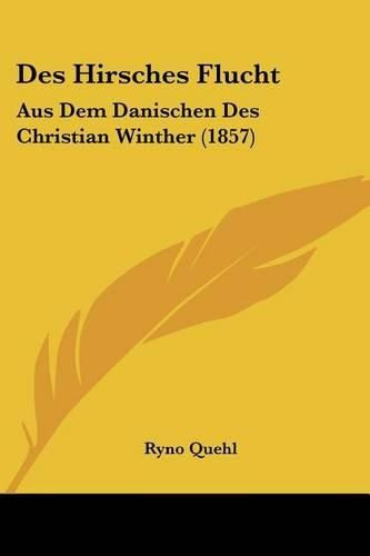 Cover image for Des Hirsches Flucht: Aus Dem Danischen Des Christian Winther (1857)