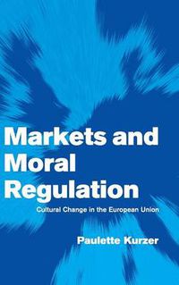 Cover image for Markets and Moral Regulation: Cultural Change in the European Union