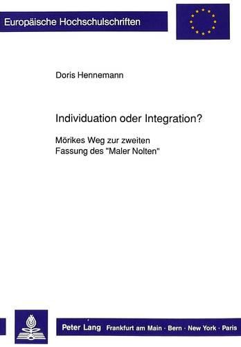 Cover image for Individuation Oder Integration?: Moerikes Weg Zur Zweiten Fassung Des -Maler Nolten-