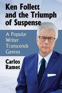 Cover image for Ken Follett and the Triumph of Suspense: A Popular Writer Transcends Genres