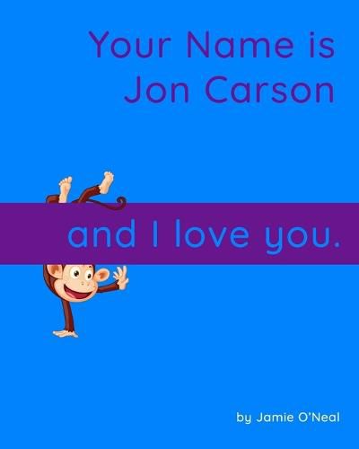 Your Name is Jon Carson and I Love You.: A Baby Book for Jon Carson