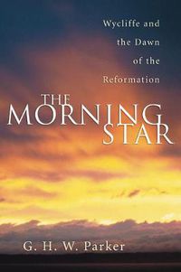 Cover image for The Morning Star: Wycliffe and the Dawn of the Reformation