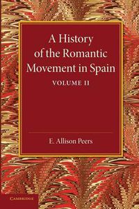 Cover image for A History of the Romantic Movement in Spain: Volume 2