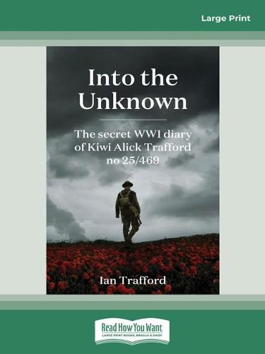 Cover image for Into the Unknown: The Secret WWI Diary of Kiwi Alick Trafford No. 25/469