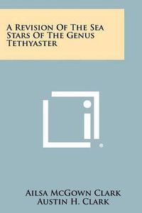 Cover image for A Revision of the Sea Stars of the Genus Tethyaster