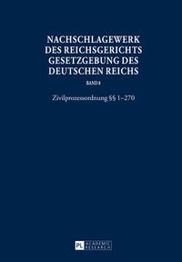 Cover image for Nachschlagewerk Des Reichsgerichts - Gesetzgebung Des Deutschen Reichs: Zivilprozessordnung  1-270