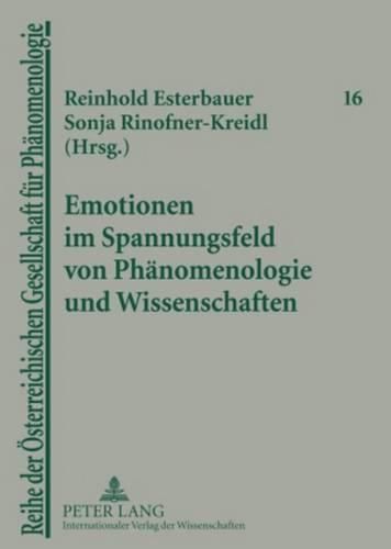 Emotionen Im Spannungsfeld Von Phaenomenologie Und Wissenschaften: Guenther Poeltner Und Helmuth Vetter Zum 65. Geburtstag