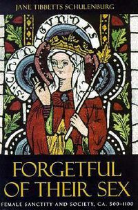 Cover image for Forgetful of Their Sex: Female Sanctity and Society, c.500-1100