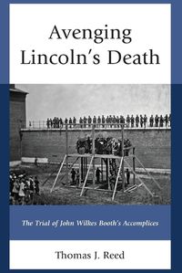 Cover image for Avenging Lincoln's Death: The Trial of John Wilkes Booth's Accomplices
