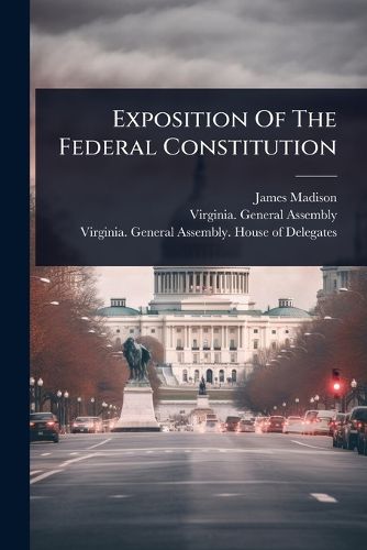 Cover image for Exposition Of The Federal Constitution