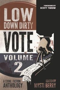 Cover image for Low Down Dirty Vote: Volume II: Every stolen vote is a crime