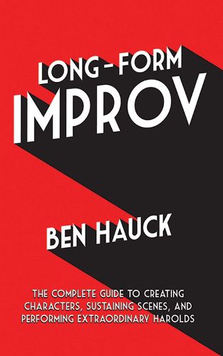 Cover image for Long-Form Improv: The Complete Guide to Creating Characters, Sustaining Scenes, and Performing Extraordinary Harolds