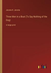 Cover image for Three Men in a Boat (To Say Nothing of the Dog)