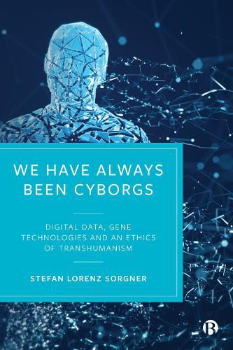 Cover image for We Have Always Been Cyborgs: Digital Data, Gene Technologies, and an Ethics of Transhumanism